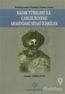 Kazak Türkleri İle Çarlık Rusyası Arasındaki Siyasi İlişkiler