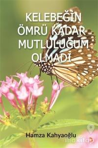 Kelebeğin Ömrü Kadar Mutluluğum Olmadı