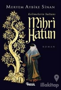 Kelimelerin Sultanı Mihri Hatun