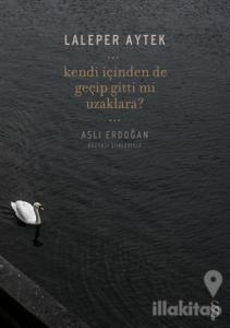 Kendi İçinden De Geçip Gittin Mi Uzaklara?