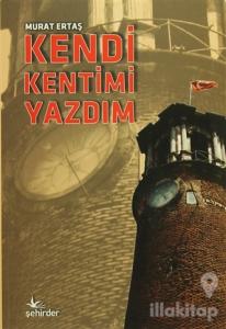 Kendi Kentimi Yazdım