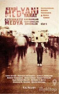 Kendi Medyanı Yarat – Alternatif Medya Kavramlar, Tartışmalar, Örnekler, Cilt: 1