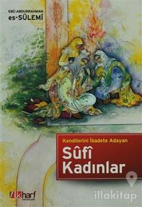 Kendilerini İbadete Adayan Sufi Kadınlar (Ciltli)