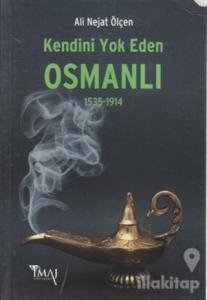 Kendini Yok Eden Osmanlı 1535 - 1914