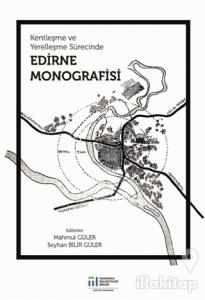 Kentleşme ve Yerelleşme Sürecinde Edirne Monografisi