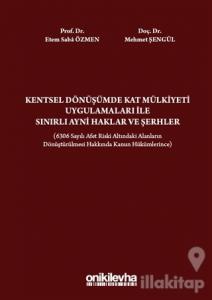 Kentsel Dönüşümde Kat Mülkiyeti Uygulamaları ile Sınırlı Ayni Haklar ve Şerhler (Ciltli)