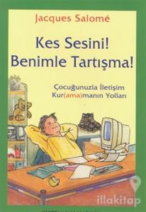 Kes Sesini! Benimle Tartışma!