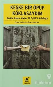 Keşke Bir Öpüp Koklasaydım: Geride Kalan Aileler 12 Eylül'ü Anlatıyor