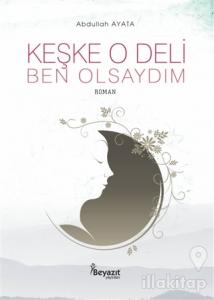 Keşke O Deli Ben Olsaydım