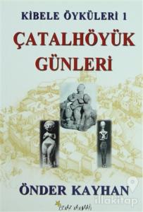 Kibele Öyküleri 1 - Çatalhöyük Günleri