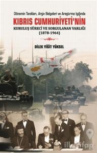 Kıbrıs Cumhuriyeti'nin Kuruluş Süreci ve Sorgulanan Varlığı (1878-1964)
