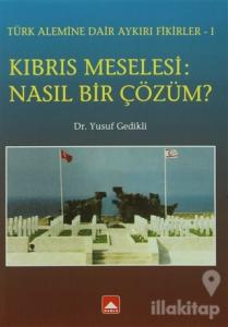 Kıbrıs Meselesi: Nasıl Bir Çözüm?