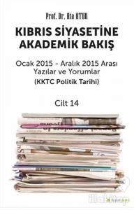 Kıbrıs Siyasetine Akademik Bakış Ocak 2015 Aralık 2015 Arası Yazılar ve Yorumlar Cilt 14