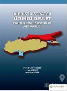 Kıbrısta Strateji Üçüncü Devlet Egemen İngiliz Üsleri ve ABD Varlığı