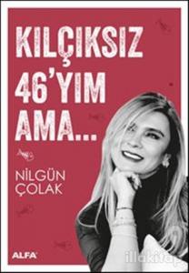 Kılçıksız 46'yım Ama
