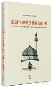 Kiliseye Çevrilen Türk Eserleri - The Turkish Monuments Converted into Churches (Ciltli)