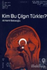 Kim Bu Çılgın Türkler?