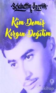 Kim Demiş Kırgın Değilim (Ciltli)