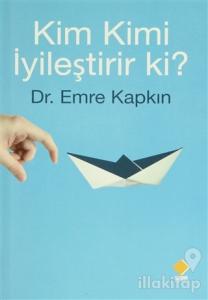 Kim Kimi İyileştirir ki?