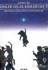 Kimler Geldi, Kimler Geçti Bir Basın Danışmanının İç Konuşmaları