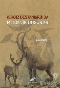 Kırgız Destanlarında Mitolojik Unsurlar (Ciltli)