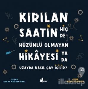 Kırılan Saatin Hiç de Hüzünlü Olmayan Hikayesi ya da Uzayda Nasıl Çay İçilir?