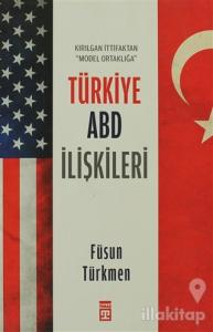 Kırılgan İttifaktan Model Ortaklığa Türkiye ABD İlişkileri