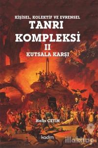 Kişisel, Kolektif ve Evrensel Tanrı Kompleksi 2 : Kutsala Karşı