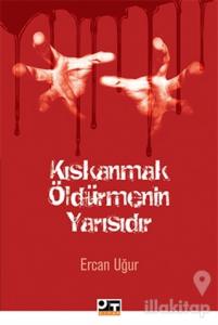 Kıskanmak Öldürmenin Yarısıdır