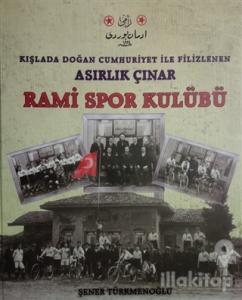 Kışlada Doğan Cumhuriyet İle Filizlenen Asırlık Çınar - Rami Spor Kulübü (Ciltli)