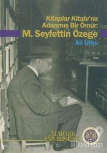 Kitaplar Kitabı'na Adanmış Bir Ömür: M. Seyfettin Özege