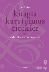 Kitapta Kurutulmuş Çiçekler Ya da Sözlü Kültür Üzerine Düşünmek