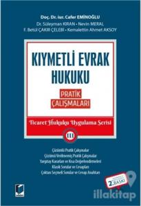 Kıymetli Evrak Hukuku Pratik Çalışmaları - Ticaret Hukuku Uygulama Serisi 3