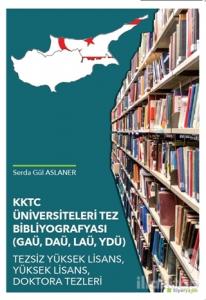 KKTC Üniversiteleri Tez Bibliyografyası (GAÜ, DAÜ, LAÜ, YDÜ)