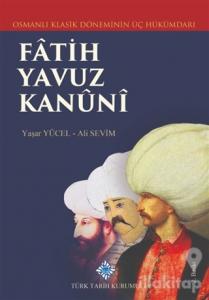 Klasik Dönemin Üç Hükümdarı Fatih, Yavuz, Kanuni