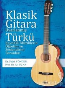 Klasik Gitara Uyarlanmış Türkü Kaynaklı Müziklerin Öğretim ve Seslendirim Sorunları