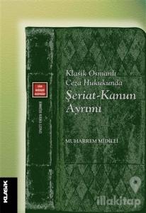 Klasik Osmanlı Ceza Hukukunda Şeriat-Kanun Ayrımı