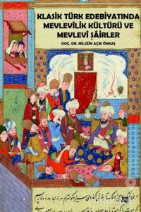 Klasik Türk Edebiyatında Mevlevilik Kültürü ve Mevlevi Şairler