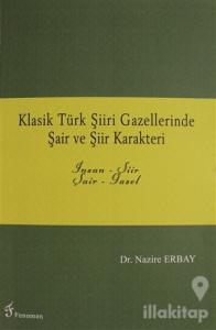Klasik Türk Şiiri Gazellerinde Şair ve Şiir Karakteri