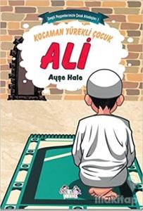 Kocaman Yürekli Çocuk Ali - Sevgili Peygamberimizin Çocuk Arkadaşları