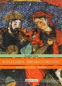 Kölelerin İmparatorluğu  Memlüklerin Mısır'ı (1250-1517) (Ciltli)