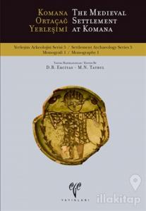 Komana Ortaçağ Yerleşimi : The Medieval Settlement At Komana