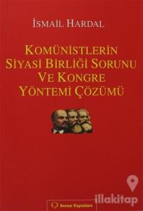 Komünistlerin Siyasi Birliği Sorunu ve Kongre Yönetimi Çözümü