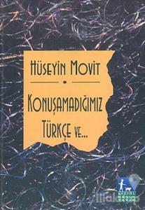 Konuşamadığımız Türkçe ve...