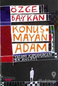 Konuşmayan Adam Yaşamı Kapsamayan Bir Anlatı