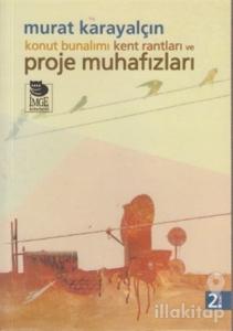 Konut Bunalımı Kent Rantları ve Proje Muhafızları
