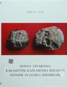 Konya Civarında Karahöyük Kazılarında Bulunan Silindir ve Damga Mühürler (Ciltli)