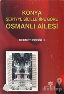 Konya Şer'iyye Sicillerine Göre Osmanlı Ailesi