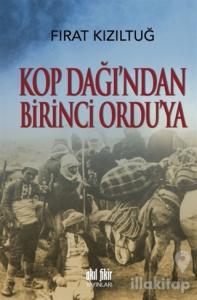 Kop Dağı'ndan Birinci Ordu'ya