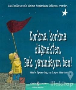 Korkma Korkma Düşmekten Bak Yanındayım Ben